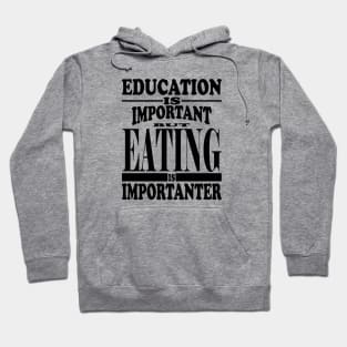 Education Is Important But Eating Is Importanter Hoodie